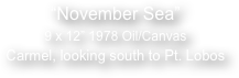 

“November Sea”
9 x 12” 1978 Oil/Canvas
Carmel, looking south to Pt. Lobos